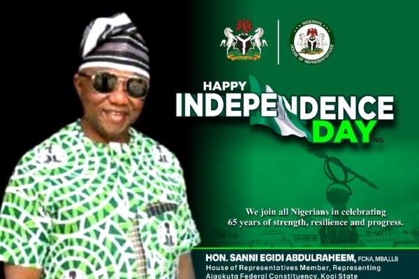 Nigeria@65: A Story of Resilience, Hope, and Triumph – Hon. SEA’s Independence Day Message Hon. Sanni Egidi Abdulraheem (SEA), House of Representatives Member, Ajaokuta Federal Constituency